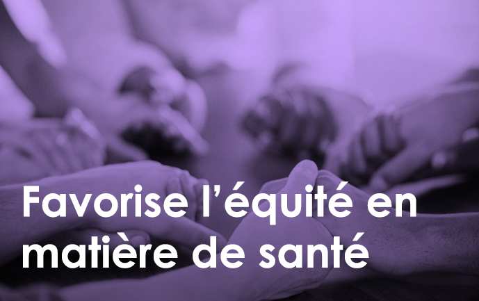 Favorise l’équité en matière de santé