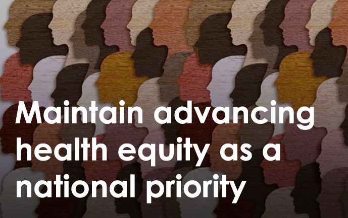 Maintain advancing health equity as a national priority
