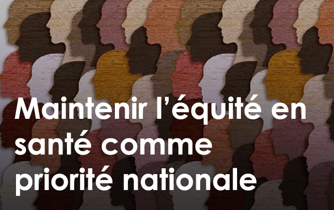 Maintenir l’équité en santé comme priorité nationale