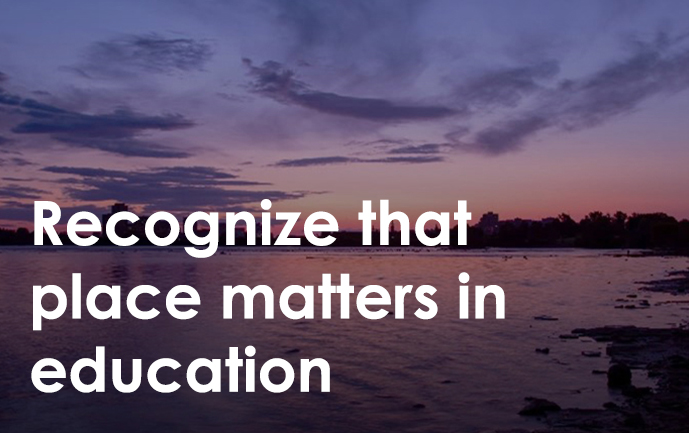 Recognize that place matters in education